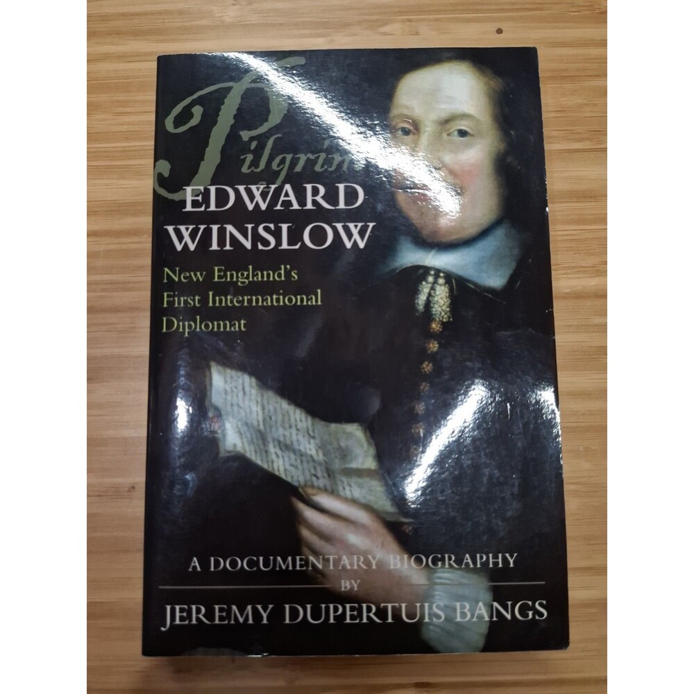 PILGRIM EDWARD WINSLOW: NEW ENGLANDS FIRST INTERNATIONAL By Jeremy VG